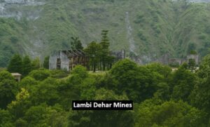 Lambi Dehar Mines : रहस्यमयी इतिहास, डरावनी कहानियाँ और आज का प्रसिद्ध टूरिस्ट स्पॉट (2025 गाइड)