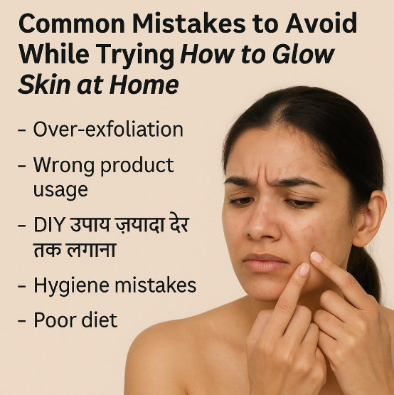 Common Mistakes to Avoid While Trying How to Glow Skin at Home