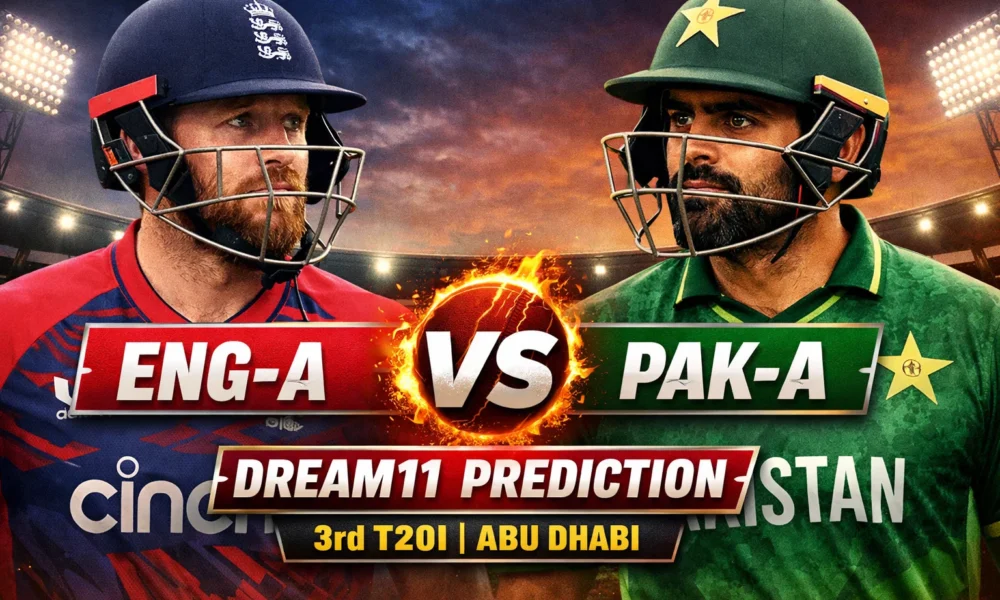 ENG-A vs PAK-A Dream11 Prediction 3rd T20I AbuDhabi