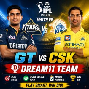 GT vs CSK Dream11 Team IPL 2026 Match 66 के लिए फैंटेसी क्रिकेट टिप्स, प्लेइंग XI और बेस्ट कप्तान-उपकप्तान