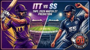 ITT vs SS Dream11 Prediction Match 27 TNPL 2026: Pitch Report, Playing 11 & Fantasy Tips