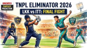 LKK vs ITT Dream11 Prediction Eliminator TNPL 2026 : Vida Kovai Kings vs IDream Tiruppur Tamizhans
