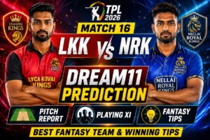 LKK vs NRK Dream11 Prediction Match 16 TPL 2026: Pitch Report, Playing XI & Fantasy Tips