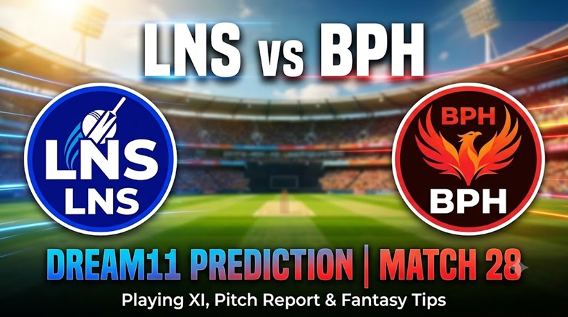LNS vs BPH Dream11 Prediction Match 28