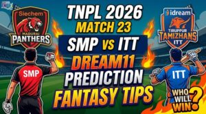 SMP vs ITT Dream11 Prediction : Match 23 TNPL 2026 Fantasy Tips