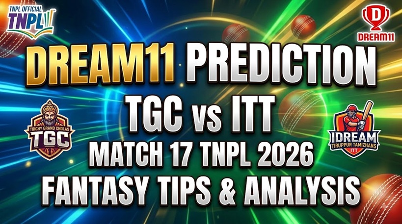 TGC vs ITT Dream11 Prediction Match 17 TNPL 2026