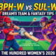 BPH-W vs SUL-W Dream11 Team Match 24